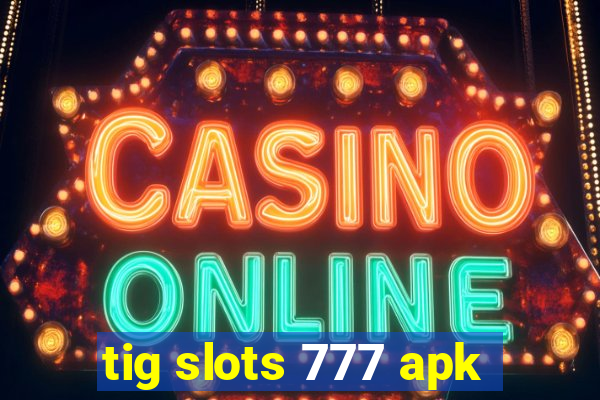 tig slots 777 apk